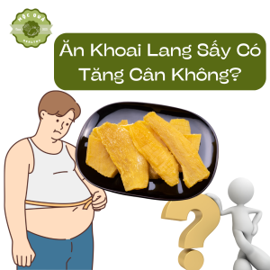 Khoai lang sấy dẻo có tốt không? Có tăng cân không?