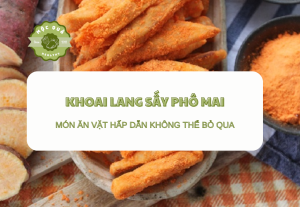 Khoai Lang Sấy Phô Mai - Món Ăn Vặt Hấp Dẫn Không Thể Bỏ Qua