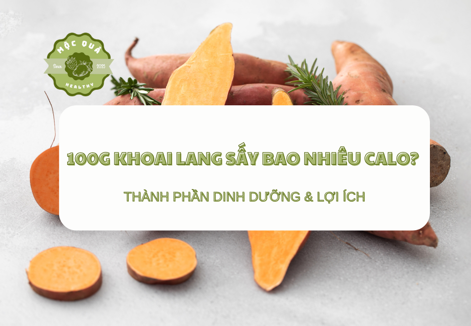 100g Khoai Lang Sấy Bao Nhiêu Calo? Thành Phần Dinh Dưỡng & Lợi Ích