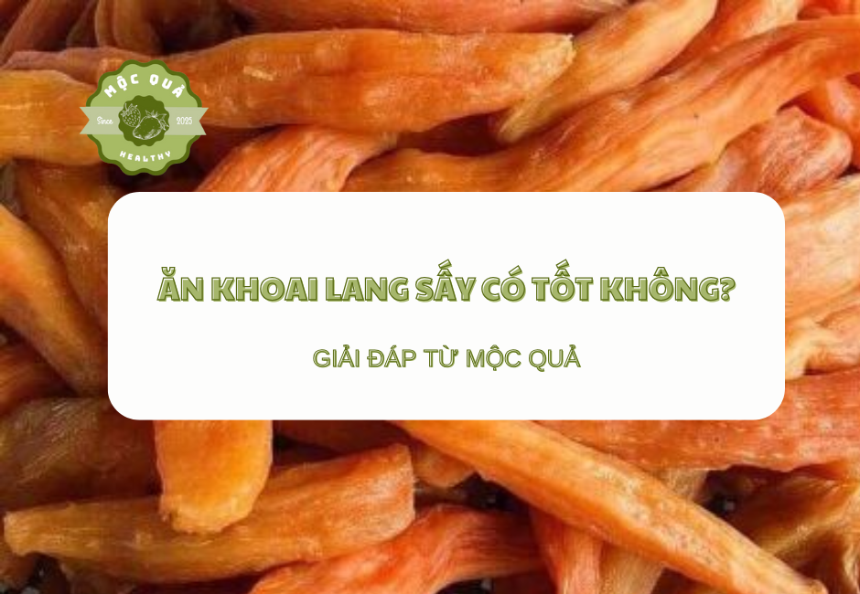 Ăn Khoai Lang Sấy Có Tốt Không? Giải Đáp Từ Mộc Quả