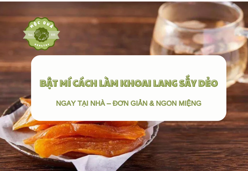 Bật Mí Cách Làm Khoai Lang Sấy Dẻo Ngay Tại Nhà – Đơn Giản & Ngon Miệng