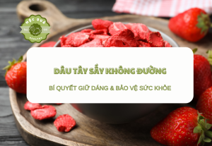 Dâu Tây Sấy Không Đường: Bí Quyết Giữ Dáng & Bảo Vệ Sức Khỏe